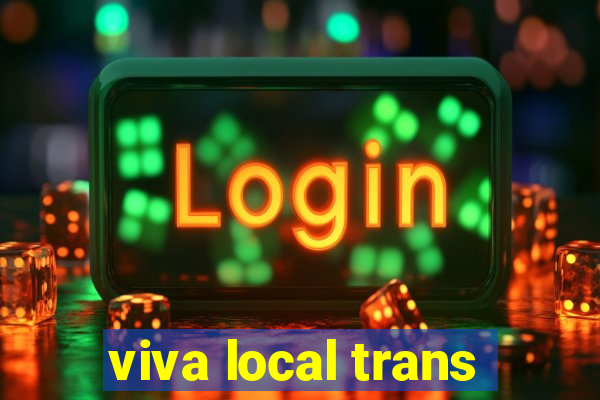 viva local trans